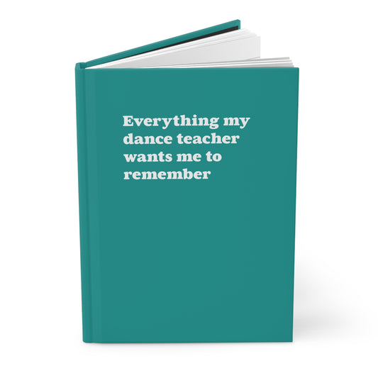 Hardcover Matte Journal - Everything My Dance Teacher Wants Me to Remember