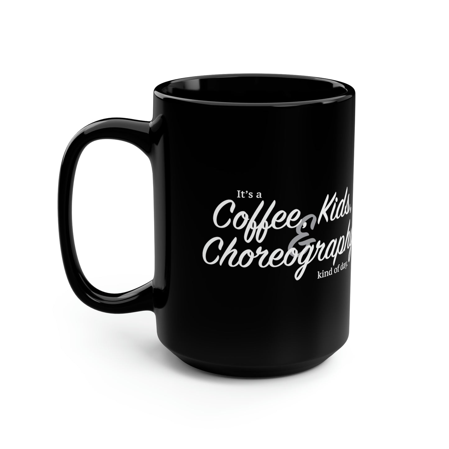 It's a Coffee, Kids, & Choreography Kind of Day Black Mug, 15oz