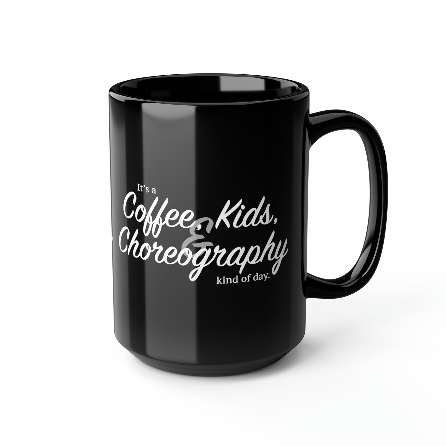 It's a Coffee, Kids, & Choreography Kind of Day Black Mug, 15oz