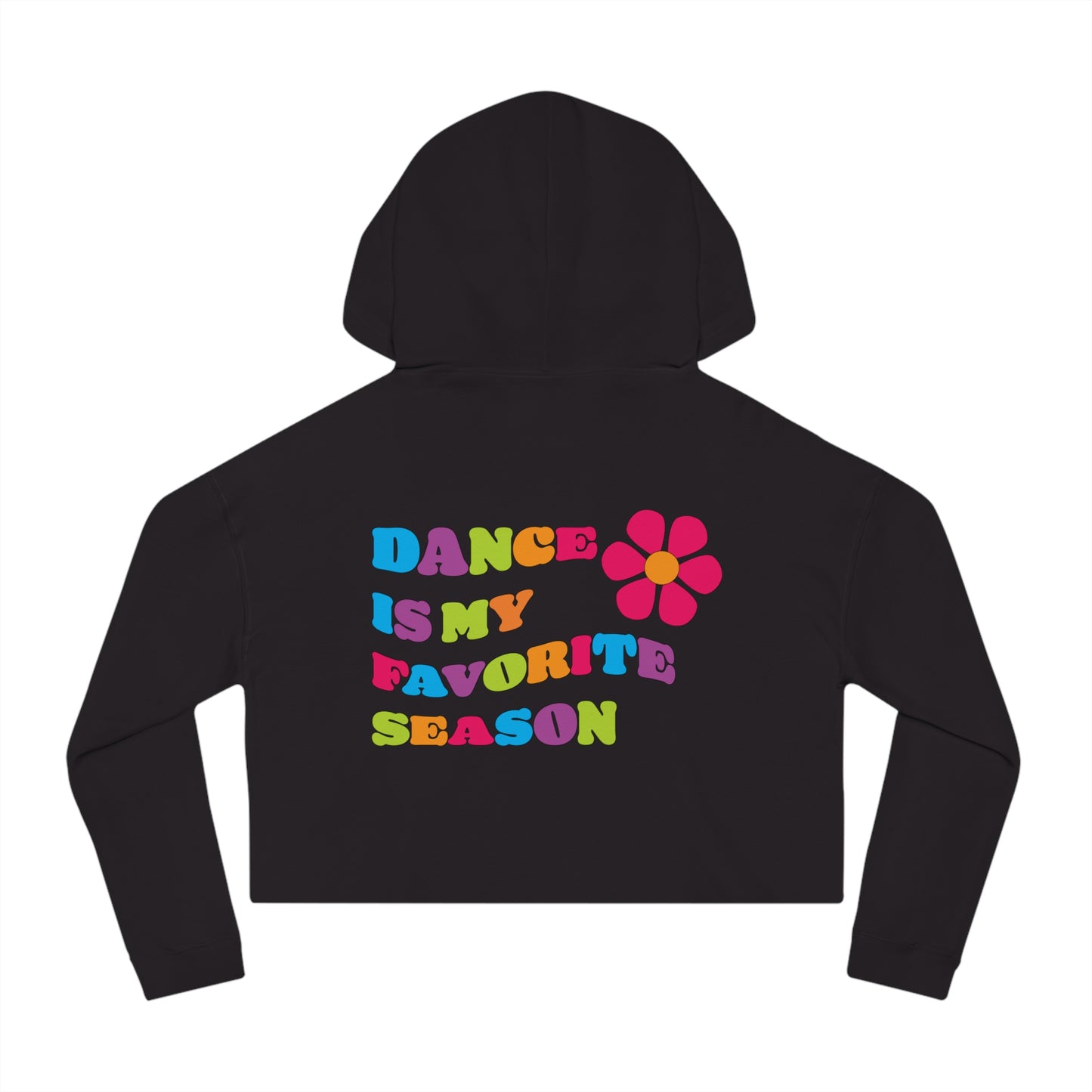 Dance is my Favorite Season Women’s Teen's Cropped Hooded Sweatshirt for you, your favorite dancer or favorite dance mom!