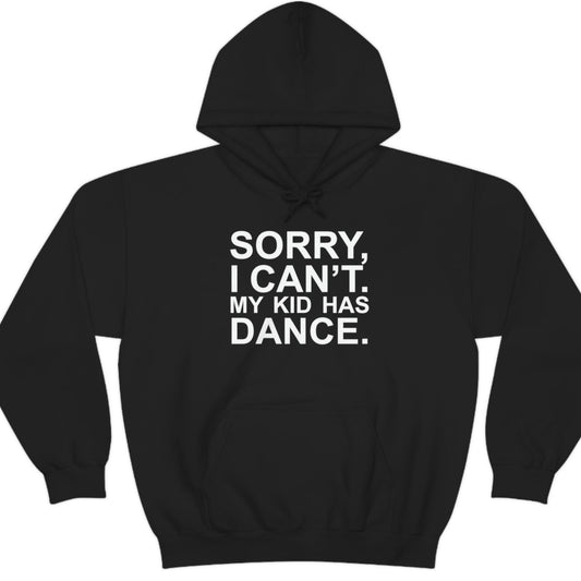 Sorry, I Can't. My Kid Has Dance Unisex Heavy Blend™ Hooded Sweatshirt