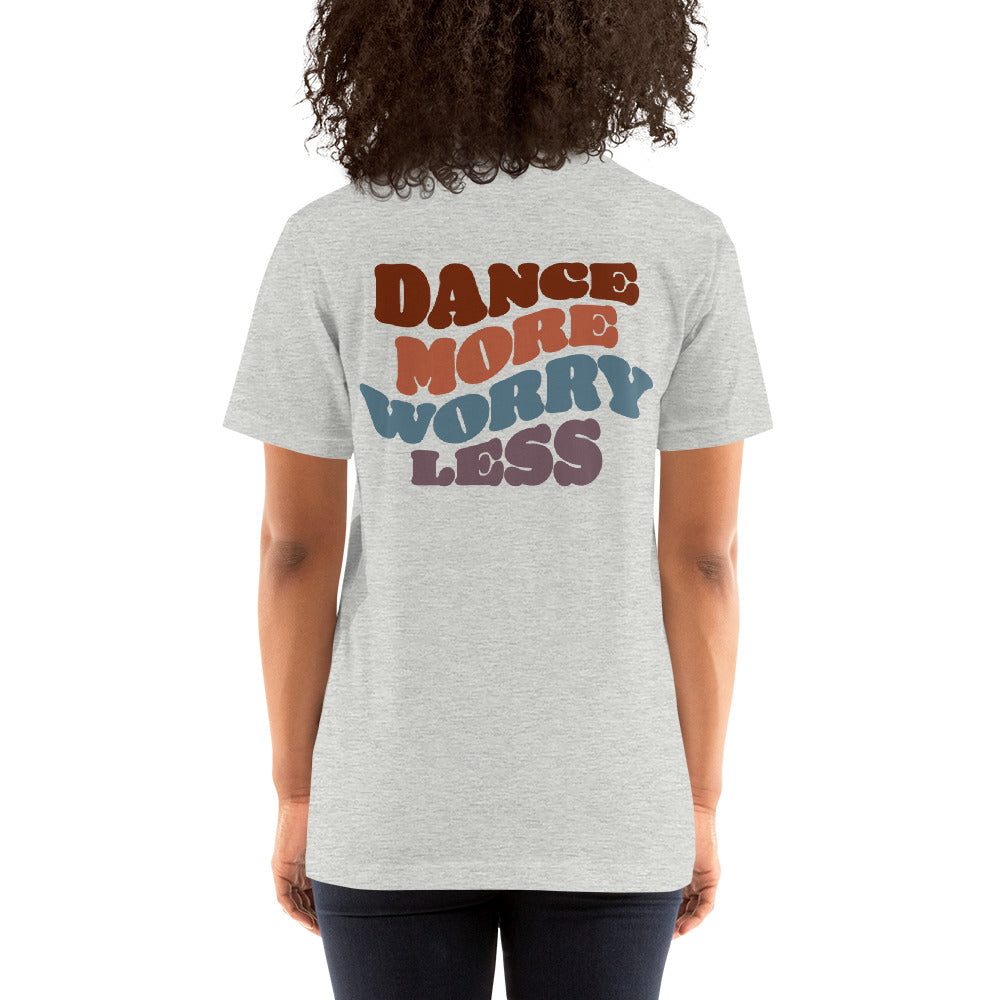 DANCE MORE WORRY LESS Unisex-fit Super Soft T-Shirt