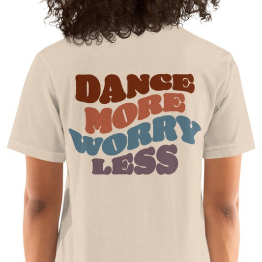 DANCE MORE WORRY LESS Unisex-fit Super Soft T-Shirt