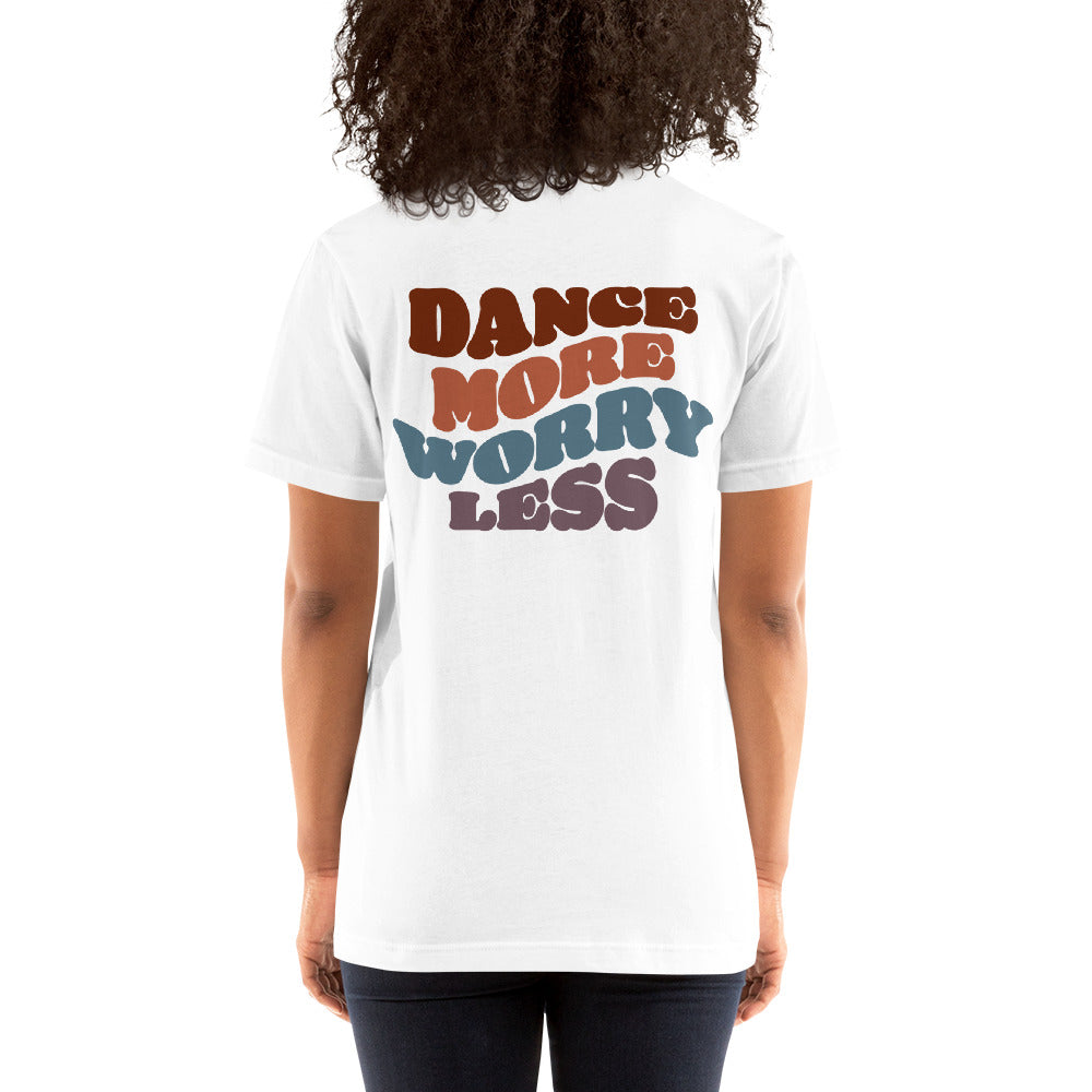 DANCE MORE WORRY LESS Unisex-fit Super Soft T-Shirt