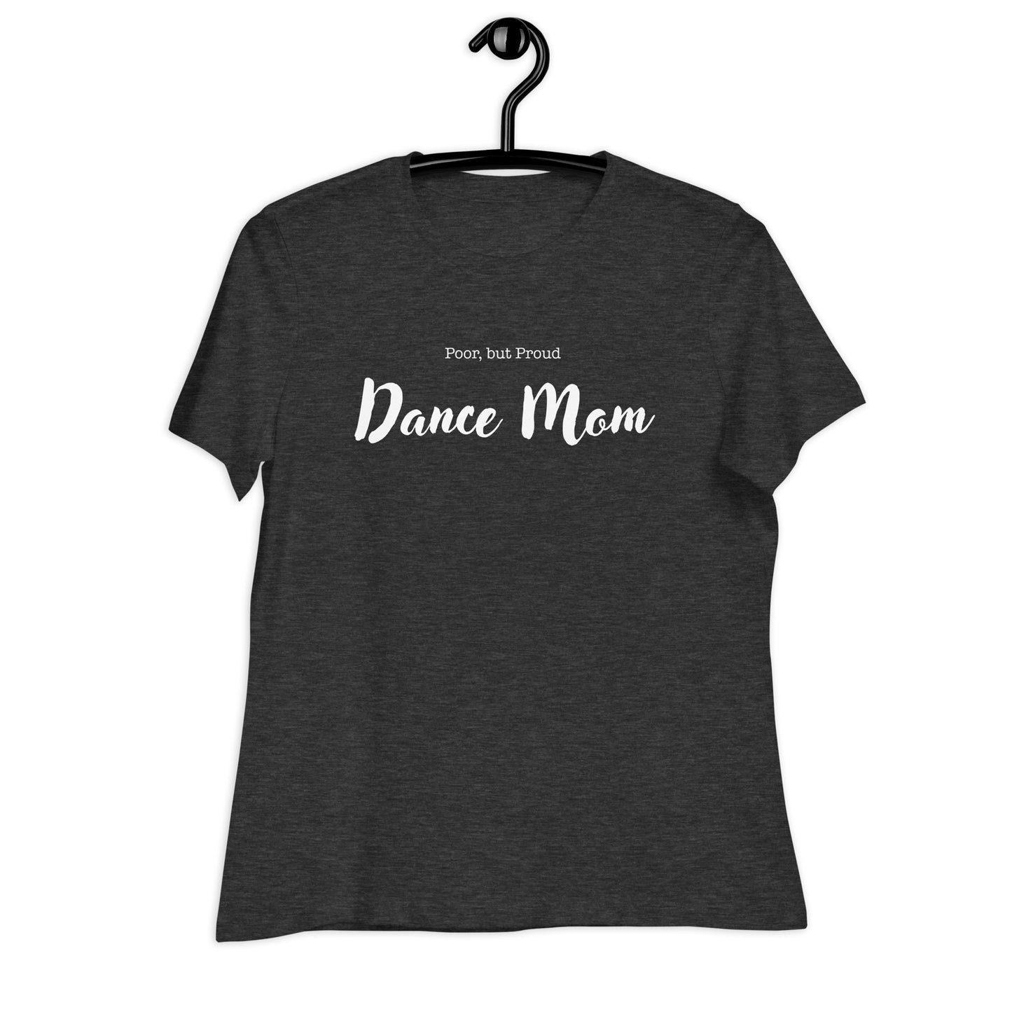 Poor but Proud Dance Mom Women's Relaxed Bella + Canvas T-Shirt